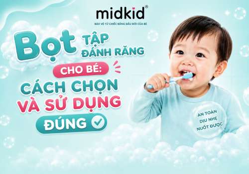 Bọt tập đánh răng cho bé: Cách chọn và sử dụng đúng