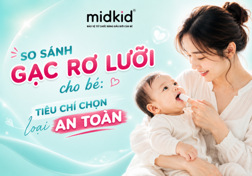 So sánh gạc rơ lưỡi cho bé: Tiêu chí chọn loại an toàn