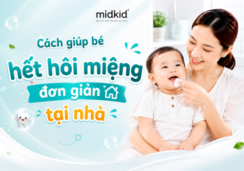 Cách giúp bé hết hôi miệng an toàn, hiệu quả tại nhà