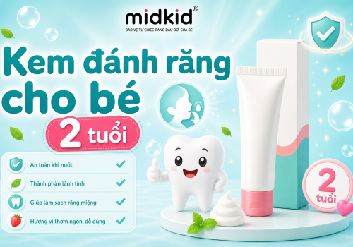 Kem Đánh Răng Cho Bé 2 Tuổi Loại Nào Tốt? Tiêu Chí Chọn An Toàn